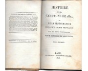 Histoire de la Campagne de 1814, et de la Restauration de la monarchie franÃ§aise. Avec des piÃ¨ces justificatives, in 2 voll.