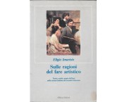 Sulle ragioni del fare artistico. Teorie, realtà, utopie dell'arte nella società italiana del seco ...