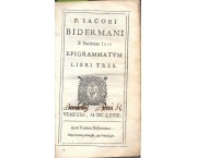 P. Iacobi Bidermani e Societate Iesu Epigrammatum libri tres - unito - Heroum Epistolae