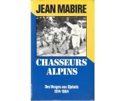 Chasseurs Alpins. Des Vosges aux Djebels 1914-1964