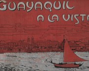 Guayaquil a la vista. Colección de fototipia con sus correspondientes explicaciones históricas, artísticas y descriptivas