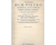 I Discorsi di M. Pietro Andrea Matthioli sanese, medico cesareo, et del serenissimo principe Ferdinando Archiduca d'Austria..., in 5 voll.