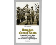 Amedeo Duca d'Aosta. La resa dell'Amba Alagi e la morte in prigionia nei documenti segreti inglese
