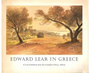 Edward Lear in Greece. A Loan Exhibition from the Gennadius Library, Athens