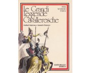 Le grandi leggende cavalleresche. Audaci imprese e incanti d'amore