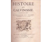 Histoire du Calvinisme, contenant sa naissance, son progres, sa decadence & sa fin en France