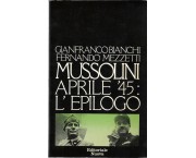 Mussolini aprile '45: l'epilogo