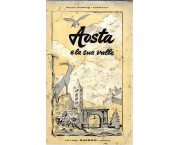 Aosta e la sua valle. Guida storico-turistica. itinerari, traversate, ascensioni, escursioni sciistiche
