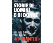 Storie di uomini e di donne. Gli anni difficili della resistenza