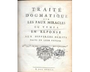 Traité dogmatique sur les faux miracles du temps en reponse aux differens ecrits faits en leur fave ...