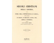 Secoli cristiani della Liguria, ossia storia della Metropolitana di Genova, delle Diocesi di Sarzana, di Brugnato, Savona, Noli, Albenga e Ventimiglia, in 2 voll.