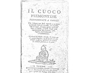 Il cuoco piemontese perfezionato a Parigi. Che insegna con facil metodo a cucinare qualunque sorta di vivande, sì in grasso che in magro, di nuovo gusto: ed avvisi sopra la bontà, e scelta d'ogni cosa apparentemente alla Cucina, proseguito dal Pasticciere e Confetturiere. Coi doveri del Mastro di Casa, le minute per le quattro Stagioni, la spiegazione di varj utensili necessarj a l'arte, e la maniera di trinciare pulitamente le carni (fotocopia)