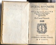 Lettere di XIII Huomini illustri, alle quali oltra tutte l'altre fin qui stampate, di nuovo ne sono state aggiunte molte