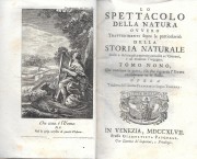 Lo spettacolo della natura esposto in varj dialoghi non meno eruditi, che ameni, concernenti la storia naturale. Scelti e indirizzati a mettere curiosità ne' giovani e ad erudire l'ingegno, tomo 9° e 10° in 1 vol.