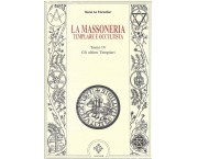 La Massoneria templare e occultista. Tomo IV. Gli ultimi Templari