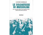 Le soldatesse di Mussolini. Con il memoriale inedito di Piera Gatteschi Fondelli, generale delle Ausiliarie della RSI