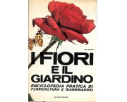 I fiori e il giardino. Enciclopedia pratica di floricoltura e giardinaggio