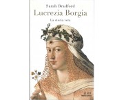 Lucrezia Borgia. La storia vera