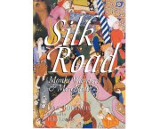 Silk Road. Monks, Warriors & Merchants on the Silk Road