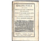 Gramatica ad uso delle Scuole Comunali Primarie aperte ne' quartieri della città dirette ed assistite dalla spontanea ed esemplare pietà de' RR. Sacerdoti Secolari