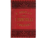 I fanciulli celebri d'Italia e l'infanzia degli illustri italiani. Biografie, racconti e bozzetti desunti dalle migliori opere italiane