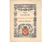 Ville de Toulouse. Musée des Augustins. Guide du touriste